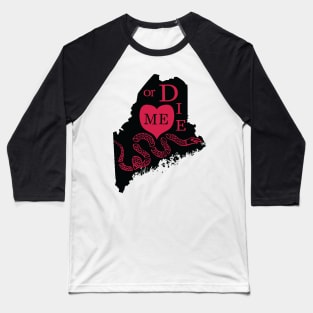 Love ME or DIE aka Love MAINE or DIE Baseball T-Shirt